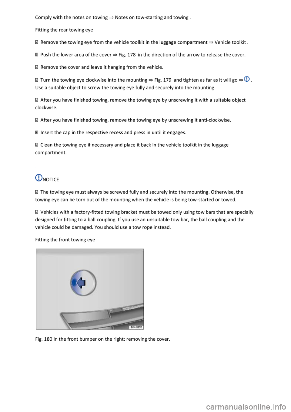 VOLKSWAGEN T-ROC 2019  Owners Manual Notes on tow-starting and towing 
Fitting the rear towing eye 
Vehicle toolkit 
area of the cover Fig. 178in the direction of the arrow to release the cover. 
 
Fig. 179and tighten as far as it will g