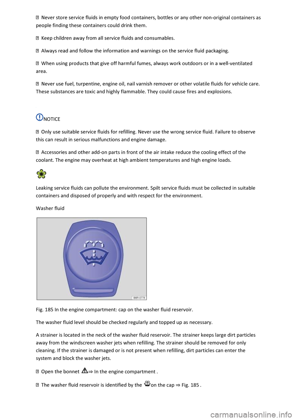 VOLKSWAGEN T-ROC 2019  Owners Manual original containers as 
people finding these containers could drink them. 
es. 
 
-ventilated 
area. 
r or other volatile fluids for vehicle care. 
These substances are toxic and highly flammable. The