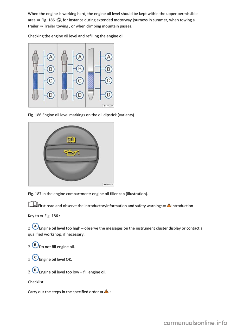 VOLKSWAGEN T-ROC 2019 Owners Manual area Fig. 186otorway journeys in summer, when towing a
trailer Trailer towing
Checking the engine oil level and refilling the engine oil
Fig. 186 Engine oil level markings on the oil dipstick (va VOLKSWAGEN T-ROC 2019 Owners Manual area Fig. 186otorway journeys in summer, when towing a
trailer Trailer towing
Checking the engine oil level and refilling the engine oil
Fig. 186 Engine oil level markings on the oil dipstick (va