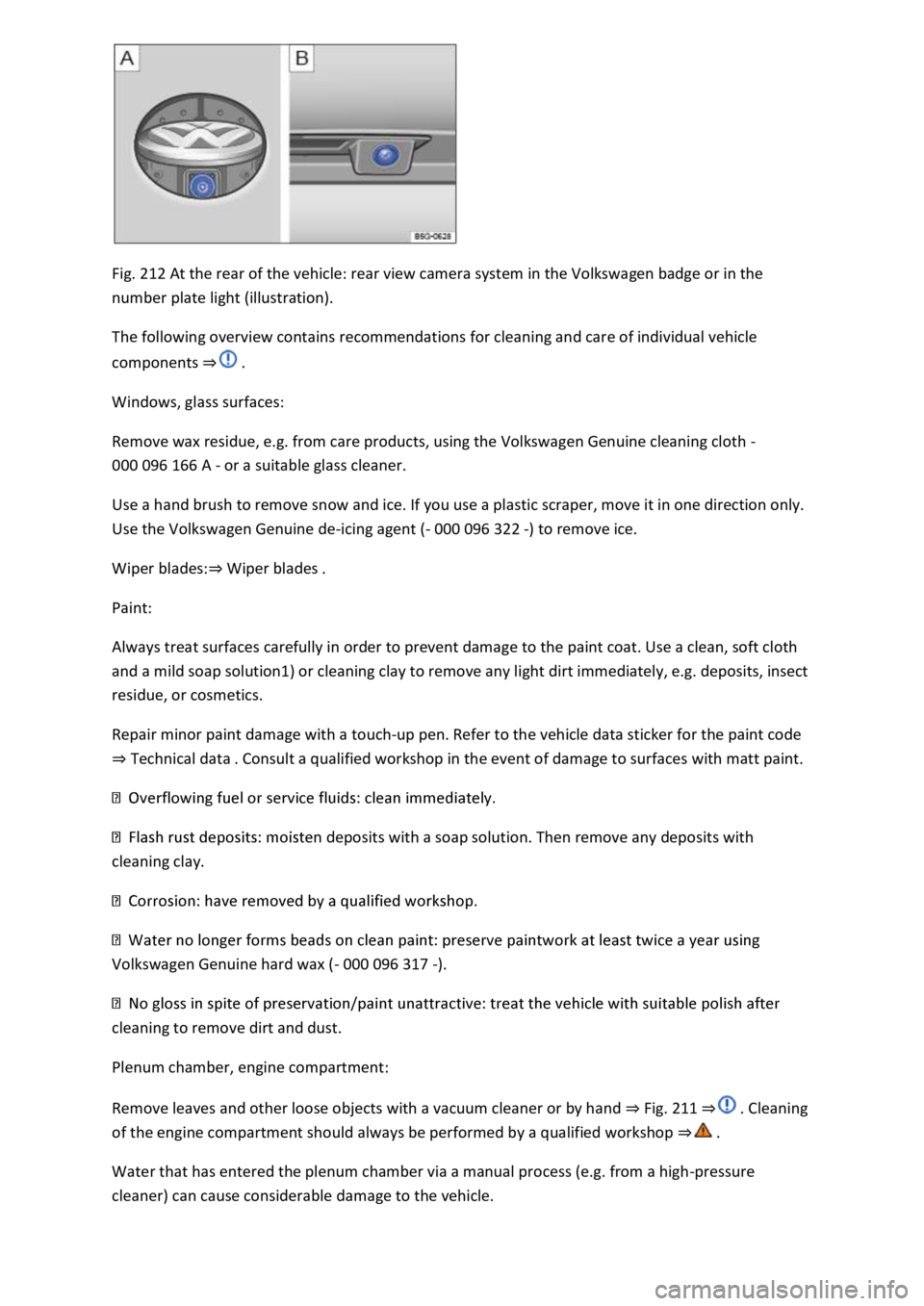 VOLKSWAGEN T-ROC 2019  Owners Manual Fig. 212 At the rear of the vehicle: rear view camera system in the Volkswagen badge or in the 
number plate light (illustration). 
The following overview contains recommendations for cleaning and car