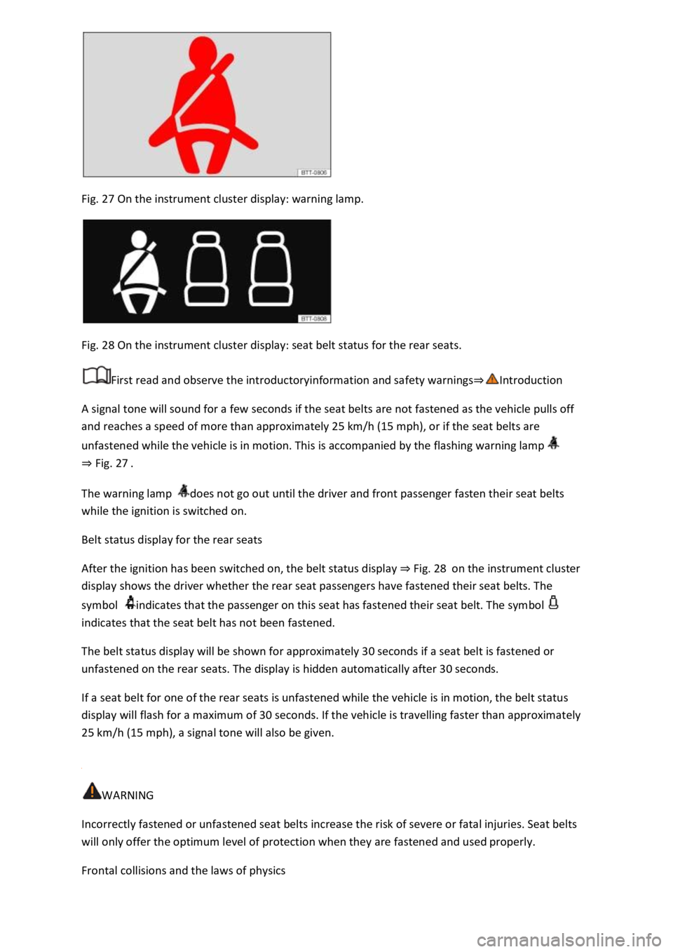 VOLKSWAGEN T-ROC 2019 Workshop Manual Fig. 27 On the instrument cluster display: warning lamp.
Fig. 28 On the instrument cluster display: seat belt status for the rear seats.
First read and observe the introductoryinformation and safe VOLKSWAGEN T-ROC 2019 Workshop Manual Fig. 27 On the instrument cluster display: warning lamp.
Fig. 28 On the instrument cluster display: seat belt status for the rear seats.
First read and observe the introductoryinformation and safe