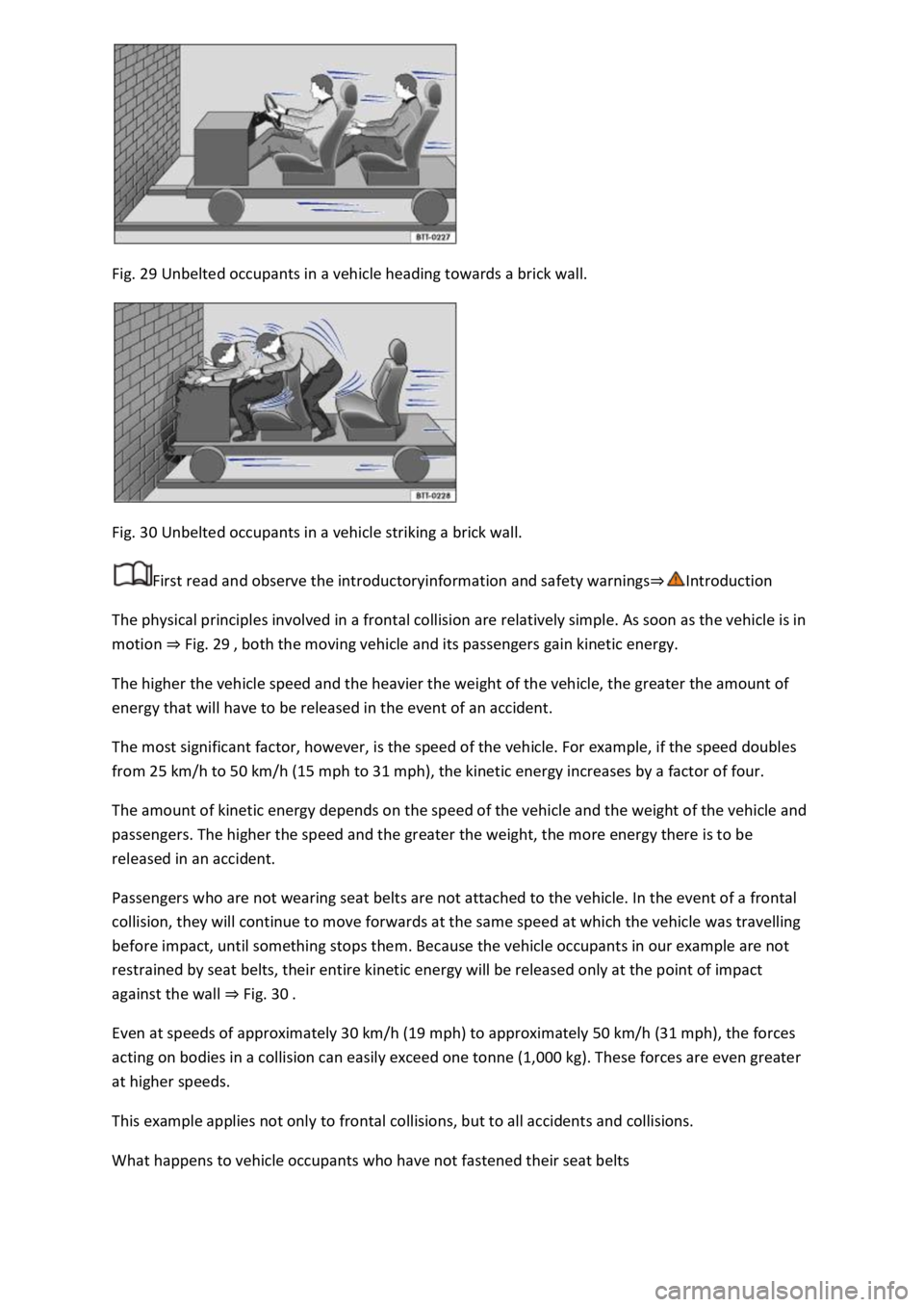 VOLKSWAGEN T-ROC 2019 Workshop Manual Fig. 29 Unbelted occupants in a vehicle heading towards a brick wall.
Fig. 30 Unbelted occupants in a vehicle striking a brick wall.
First read and observe the introductoryinformation and safety w VOLKSWAGEN T-ROC 2019 Workshop Manual Fig. 29 Unbelted occupants in a vehicle heading towards a brick wall.
Fig. 30 Unbelted occupants in a vehicle striking a brick wall.
First read and observe the introductoryinformation and safety w