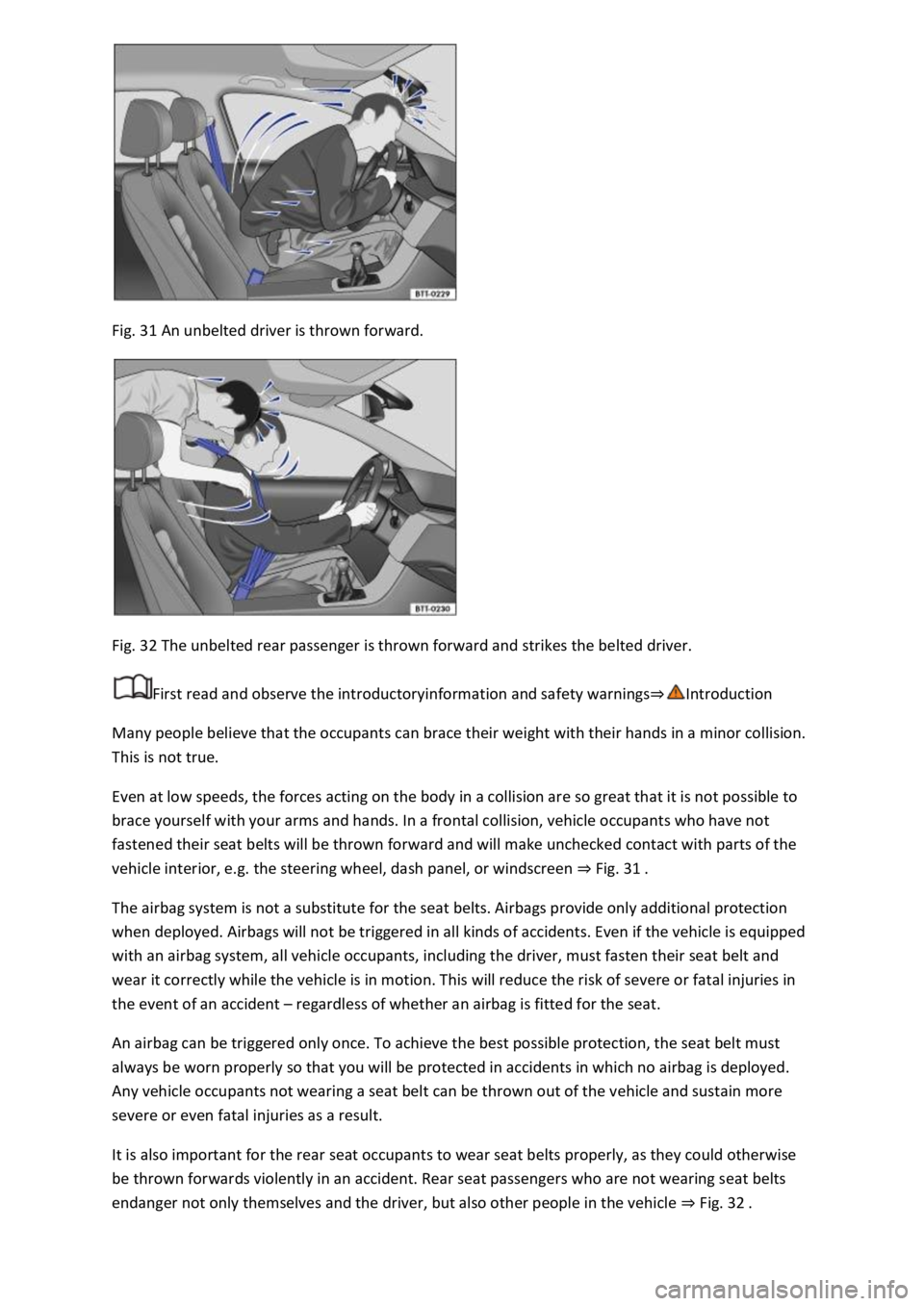 VOLKSWAGEN T-ROC 2019 Owners Manual Fig. 31 An unbelted driver is thrown forward.
Fig. 32 The unbelted rear passenger is thrown forward and strikes the belted driver.
First read and observe the introductoryinformation and safety war VOLKSWAGEN T-ROC 2019 Owners Manual Fig. 31 An unbelted driver is thrown forward.
Fig. 32 The unbelted rear passenger is thrown forward and strikes the belted driver.
First read and observe the introductoryinformation and safety war