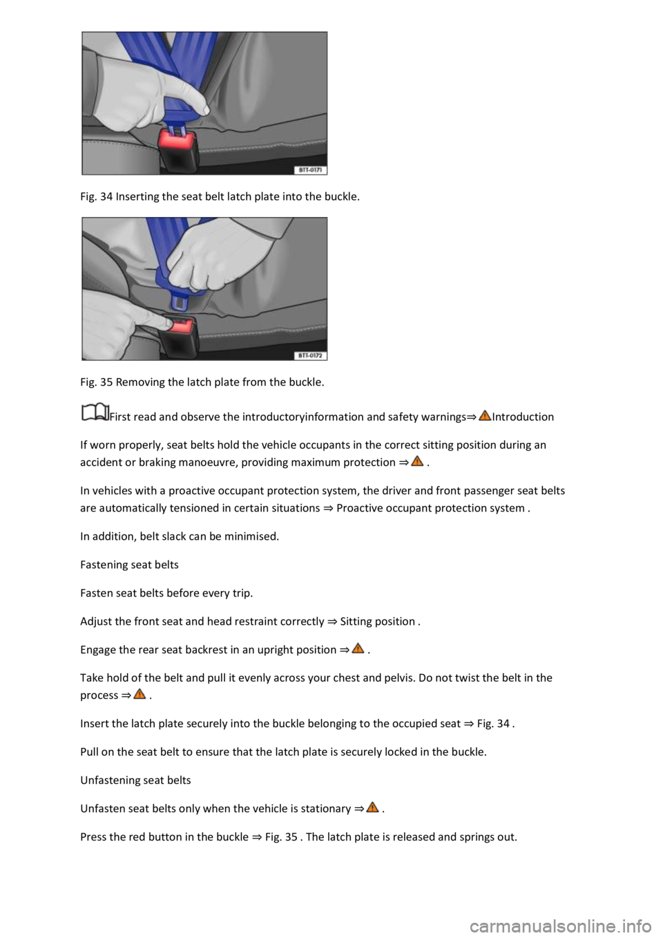 VOLKSWAGEN T-ROC 2019 Repair Manual Fig. 34 Inserting the seat belt latch plate into the buckle.
Fig. 35 Removing the latch plate from the buckle.
First read and observe the introductoryinformation and safety warnings
If worn proper VOLKSWAGEN T-ROC 2019 Repair Manual Fig. 34 Inserting the seat belt latch plate into the buckle.
Fig. 35 Removing the latch plate from the buckle.
First read and observe the introductoryinformation and safety warnings
If worn proper