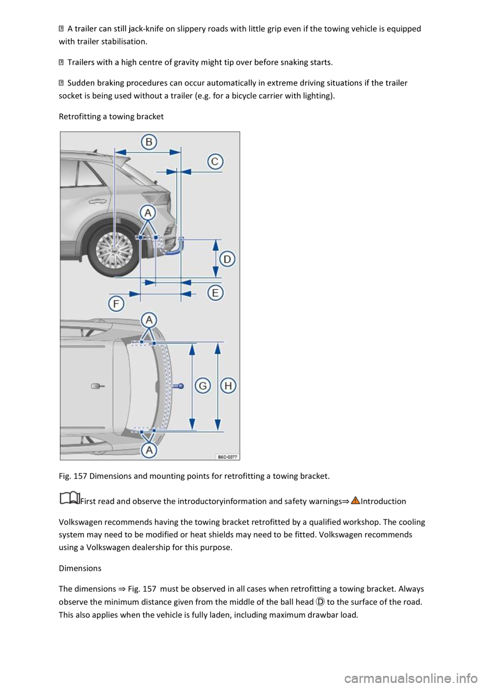 VOLKSWAGEN T-ROC 2018  Owners Manual knife on slippery roads with little grip even if the towing vehicle is equipped 
with trailer stabilisation. 
 
er 
socket is being used without a trailer (e.g. for a bicycle carrier with lighting). 
