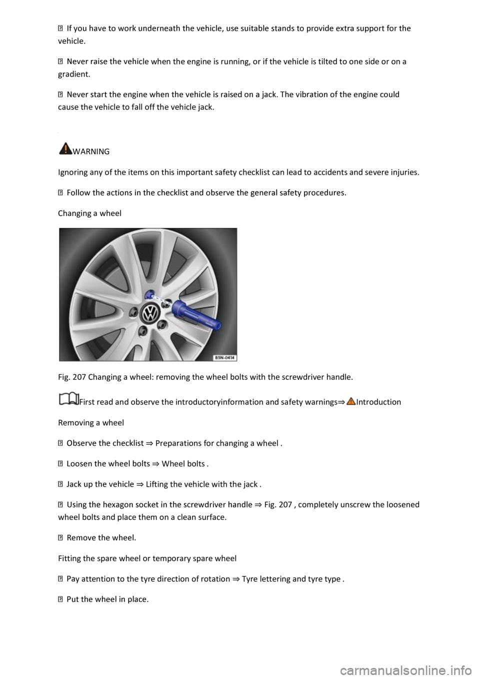 VOLKSWAGEN T-ROC 2018 Owners Manual
cle when the engine is running, or if the vehicle is tilted to one side or on a
gradient.
cause the vehicle to fall off the vehicle jack.
WARNING
Ignoring any of the items on this important sa VOLKSWAGEN T-ROC 2018 Owners Manual
cle when the engine is running, or if the vehicle is tilted to one side or on a
gradient.
cause the vehicle to fall off the vehicle jack.
WARNING
Ignoring any of the items on this important sa