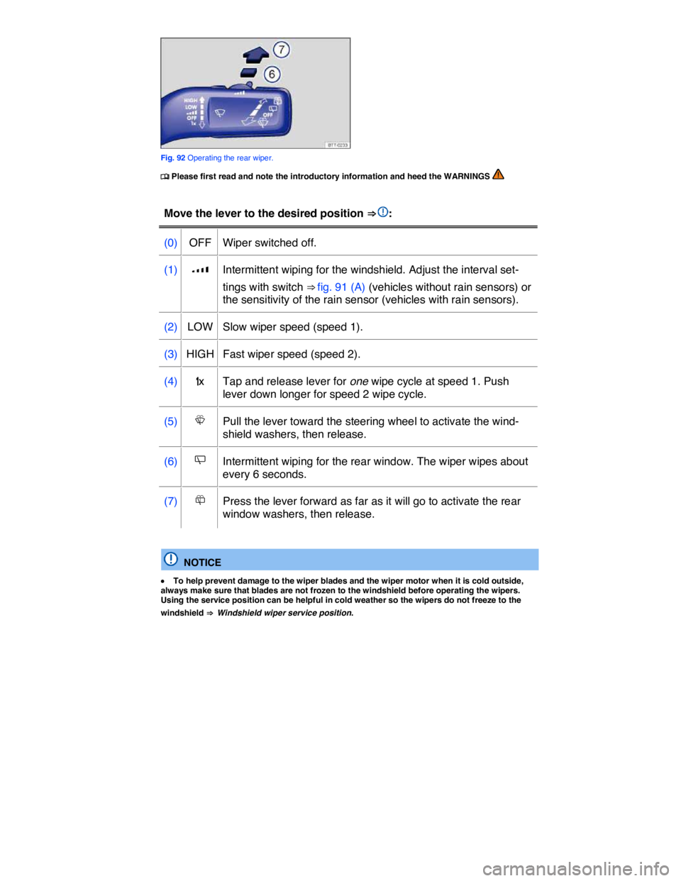 VOLKSWAGEN TOUAREG 2012  Owners Manual  
 
Fig. 92 Operating the rear wiper. 
�