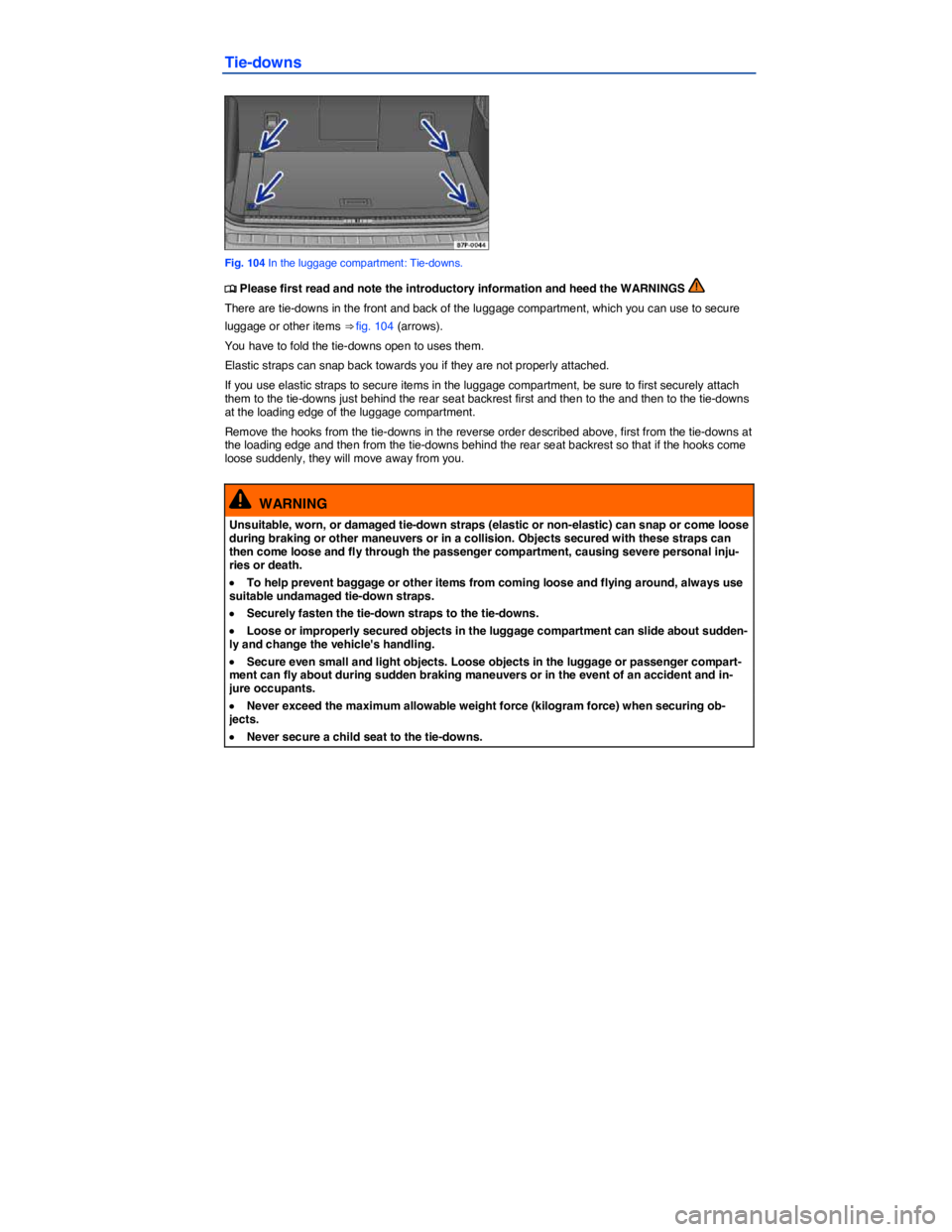 VOLKSWAGEN TOUAREG 2012  Owners Manual  
Tie-downs 
 
Fig. 104 In the luggage compartment: Tie-downs. 
�