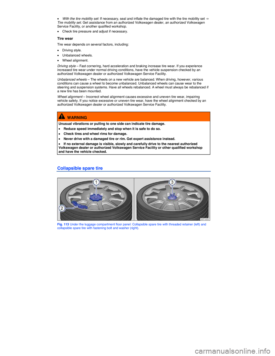 VOLKSWAGEN TOUAREG 2012  Owners Manual  
�x With the tire mobility set: If necessary, seal and inflate the damaged tire with the tire mobility set ⇒  Tire mobility set. Get assistance from an authorized Volkswagen dealer, an authorized