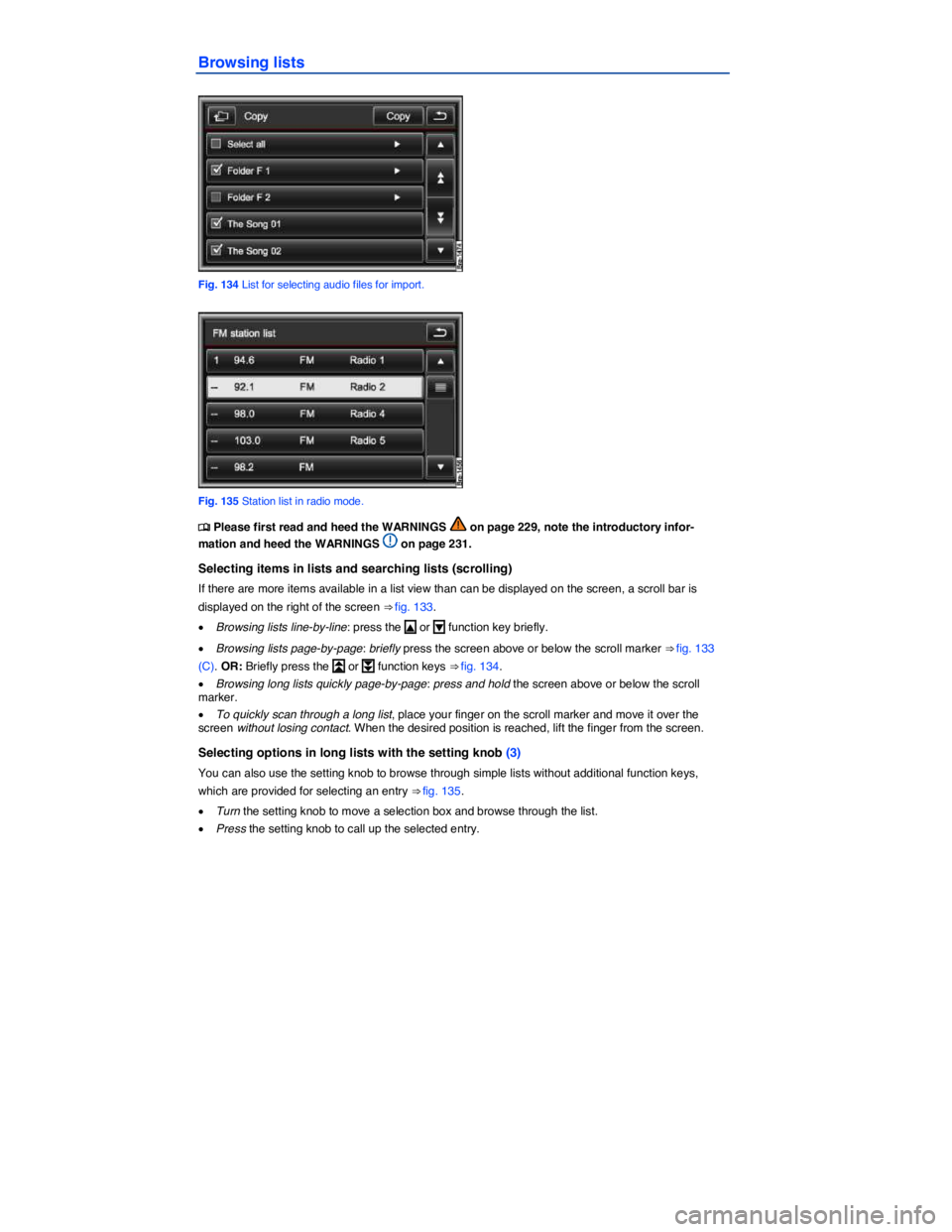 VOLKSWAGEN TOUAREG 2012  Owners Manual  
Browsing lists 
 
Fig. 134 List for selecting audio files for import. 
 
Fig. 135 Station list in radio mode. 
�
