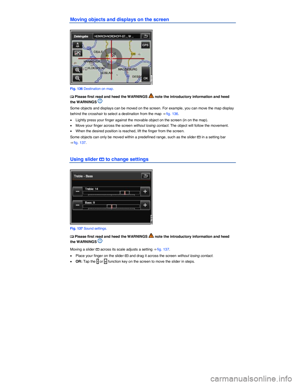 VOLKSWAGEN TOUAREG 2012  Owners Manual  
Moving objects and displays on the screen 
 
Fig. 136 Destination on map. 
�