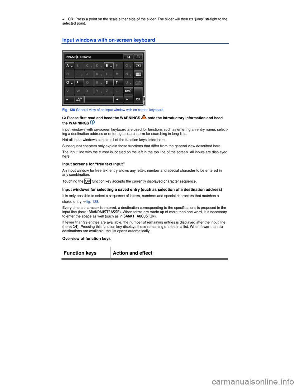 VOLKSWAGEN TOUAREG 2012  Owners Manual  
�x OR: Press a point on the scale either side of the slider. The slider will then �? “jump” straight to the selected point. 
Input windows with on-screen keyboard 
 
Fig. 138 General view of an 