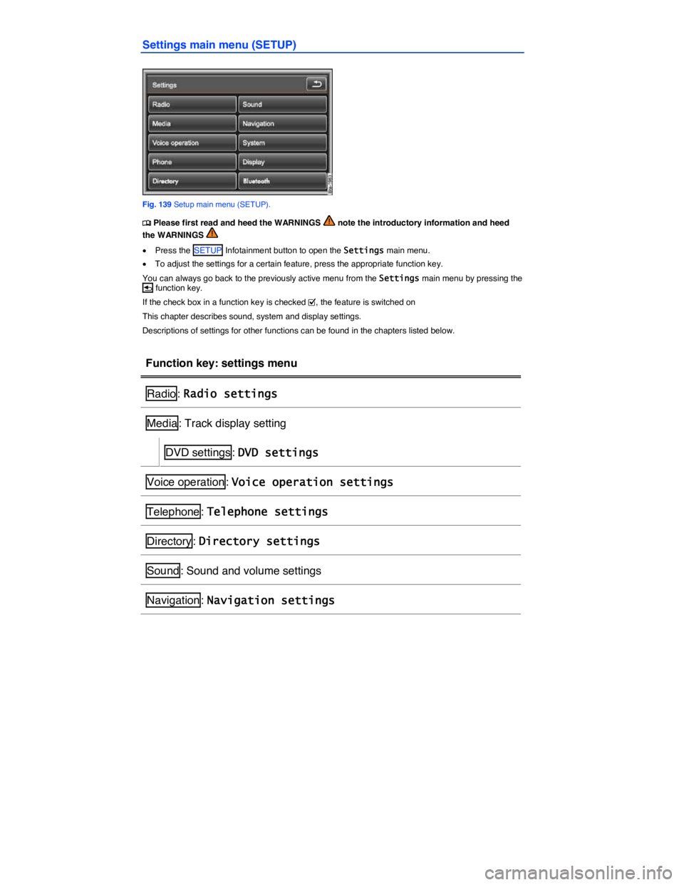 VOLKSWAGEN TOUAREG 2012  Owners Manual  
Settings main menu (SETUP) 
 
Fig. 139 Setup main menu (SETUP). 
�