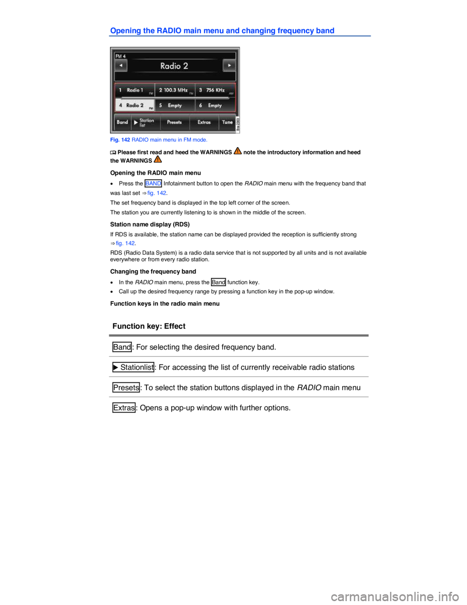 VOLKSWAGEN TOUAREG 2012  Owners Manual  
Opening the RADIO main menu and changing frequency band 
 
Fig. 142 RADIO main menu in FM mode. 
�