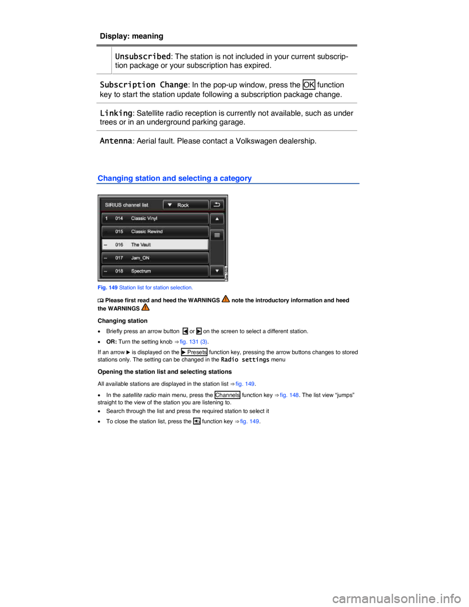 VOLKSWAGEN TOUAREG 2012  Owners Manual  
Display: meaning  
 Unsubscribed: The station is not included in your current subscrip-
tion package or your subscription has expired.  
Subscription Change: In the pop-up window, press the  OK  fun