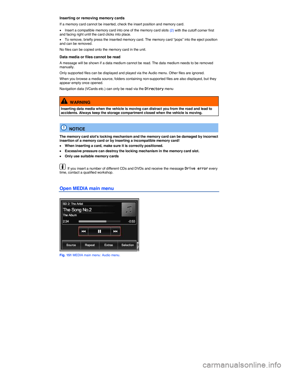 VOLKSWAGEN TOUAREG 2012  Owners Manual  
Inserting or removing memory cards 
If a memory card cannot be inserted, check the insert position and memory card. 
�x Insert a compatible memory card into one of the memory card slots (2) with the