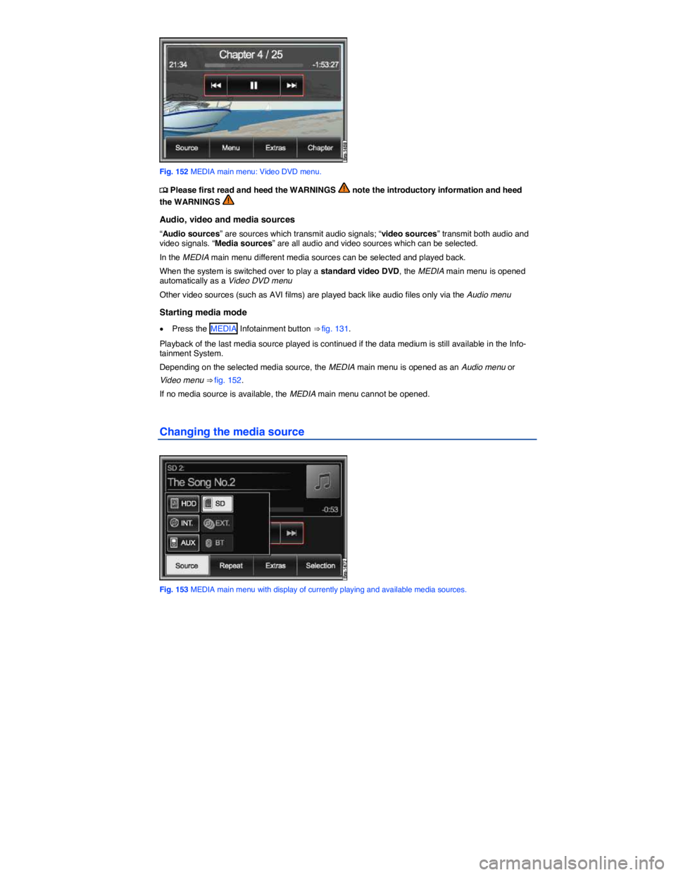 VOLKSWAGEN TOUAREG 2012  Owners Manual  
 
Fig. 152 MEDIA main menu: Video DVD menu. 
�