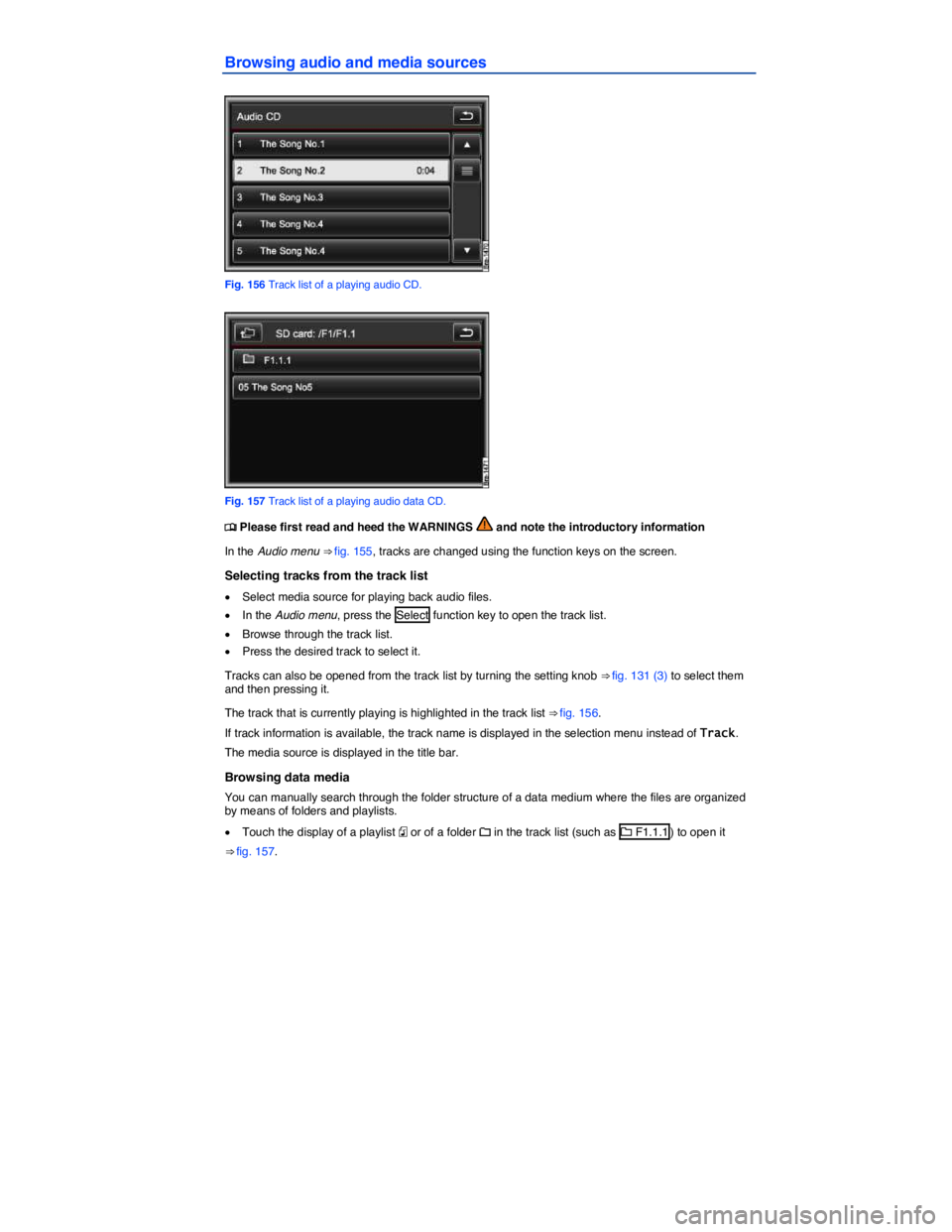 VOLKSWAGEN TOUAREG 2012  Owners Manual  
Browsing audio and media sources 
 
Fig. 156 Track list of a playing audio CD. 
 
Fig. 157 Track list of a playing audio data CD. 
�