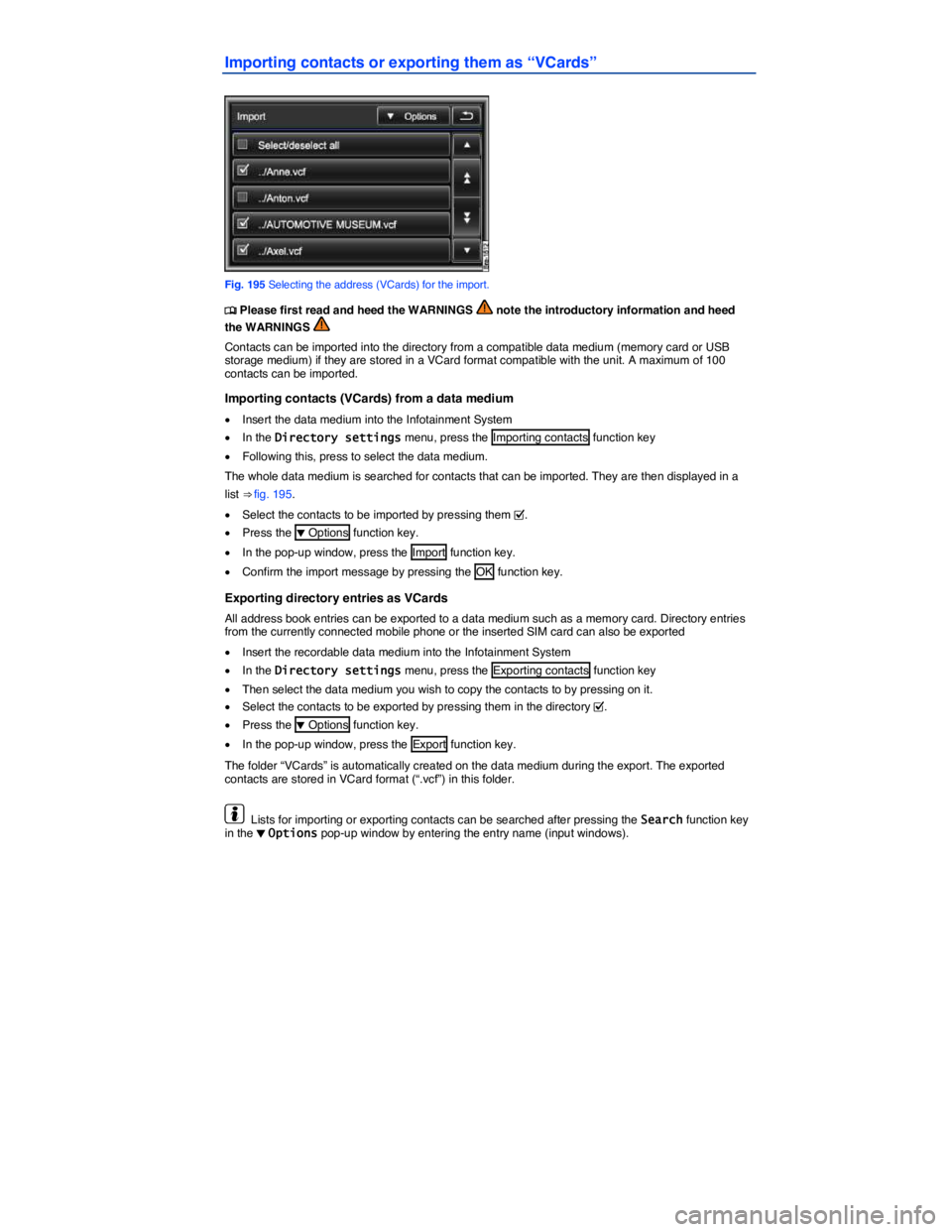 VOLKSWAGEN TOUAREG 2012  Owners Manual  
Importing contacts or exporting them as “VCards” 
 
Fig. 195 Selecting the address (VCards) for the import. 
�