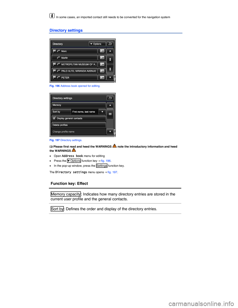 VOLKSWAGEN TOUAREG 2012  Owners Manual  
  In some cases, an imported contact still needs to be converted for the navigation system  
Directory settings 
 
Fig. 196 Address book opened for editing. 
 
Fig. 197 Directory settings. 
�