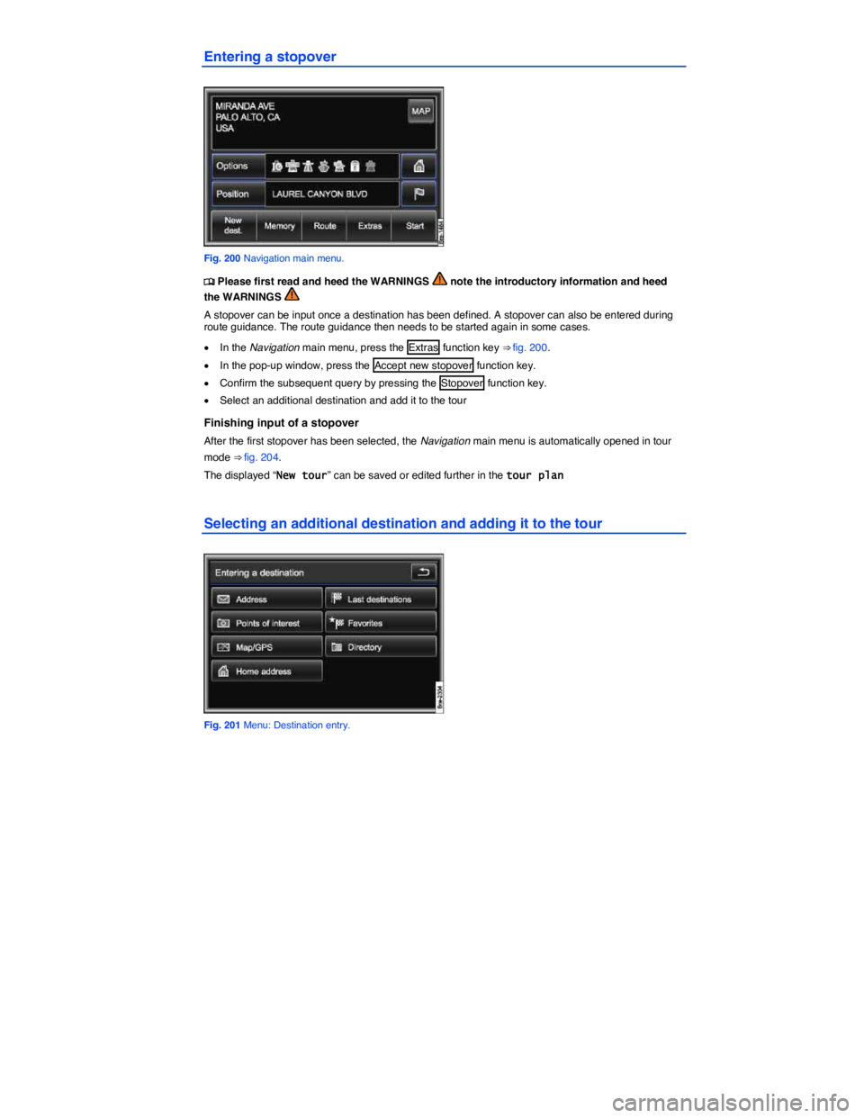 VOLKSWAGEN TOUAREG 2012  Owners Manual  
Entering a stopover 
 
Fig. 200 Navigation main menu. 
�
