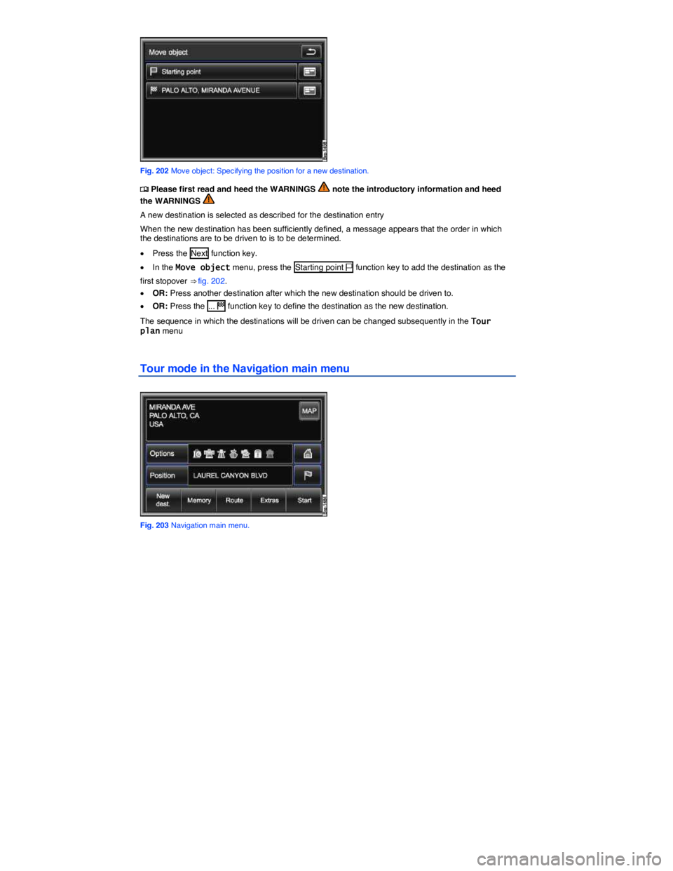 VOLKSWAGEN TOUAREG 2012  Owners Manual  
 
Fig. 202 Move object: Specifying the position for a new destination. 
�