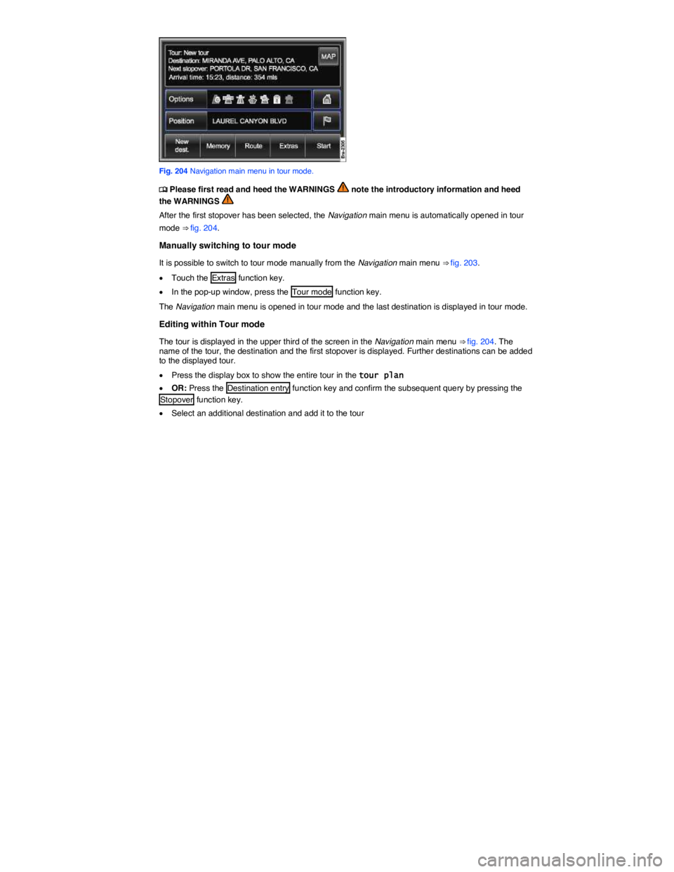 VOLKSWAGEN TOUAREG 2012  Owners Manual  
 
Fig. 204 Navigation main menu in tour mode. 
�