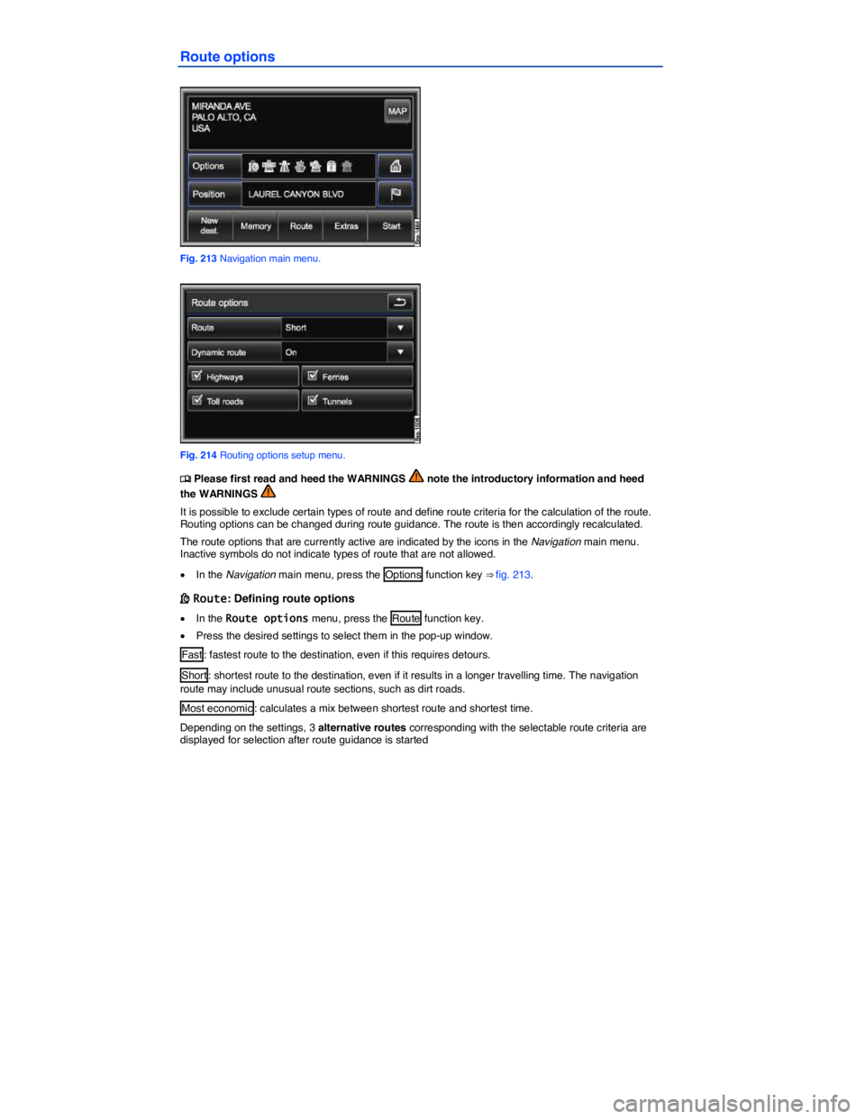 VOLKSWAGEN TOUAREG 2012  Owners Manual  
Route options 
 
Fig. 213 Navigation main menu. 
 
Fig. 214 Routing options setup menu. 
�