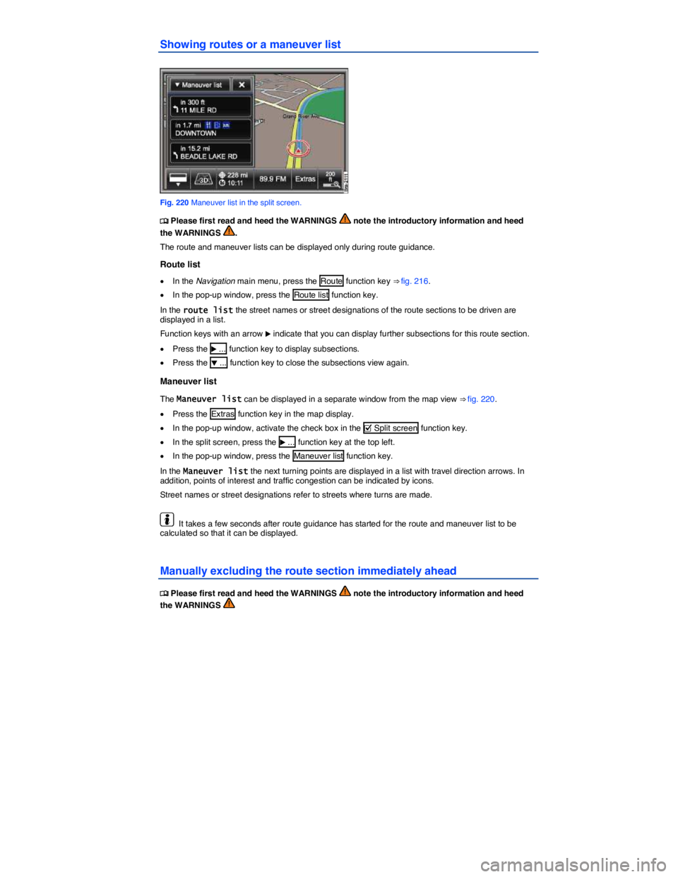 VOLKSWAGEN TOUAREG 2012  Owners Manual  
Showing routes or a maneuver list 
 
Fig. 220 Maneuver list in the split screen. 
�