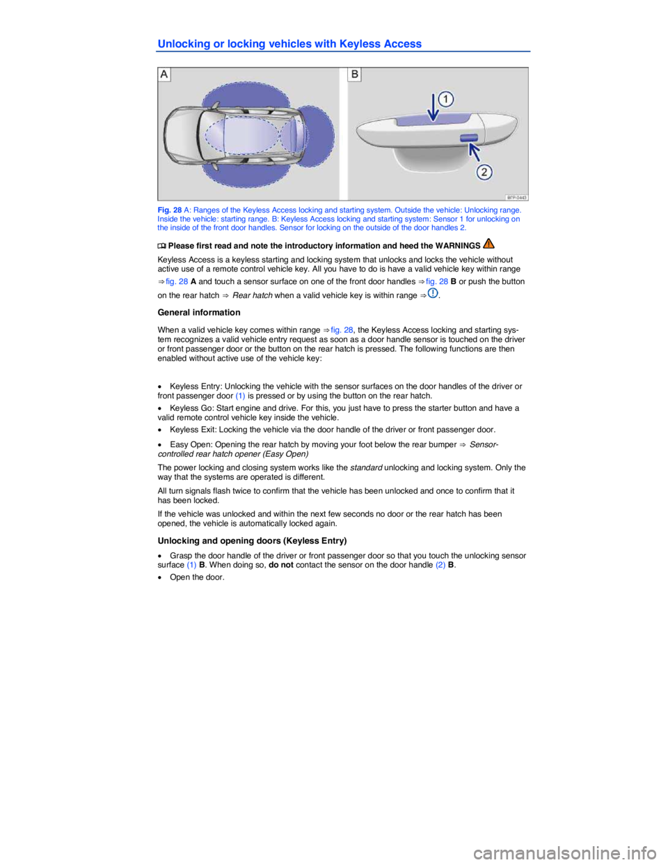 VOLKSWAGEN TOUAREG 2012 Service Manual  
Unlocking or locking vehicles with Keyless Access 
 
Fig. 28 A: Ranges of the Keyless Access locking and starting system. Outside the vehicle: Unlocking range. Inside the vehicle: starting range. B: