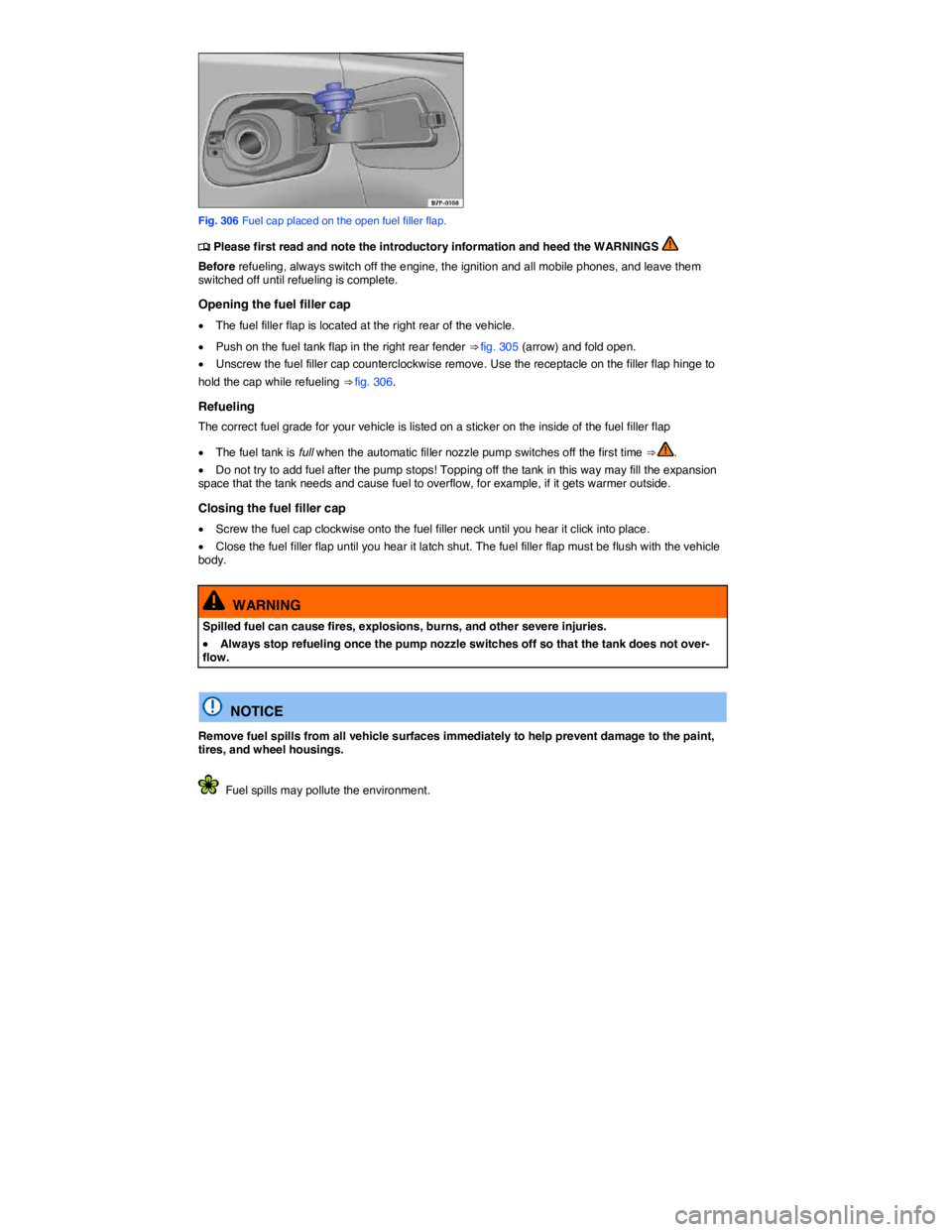 VOLKSWAGEN TOUAREG 2012  Owners Manual  
 
Fig. 306 Fuel cap placed on the open fuel filler flap. 
�