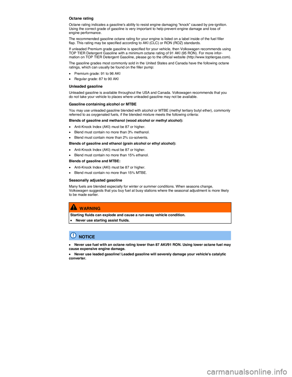 VOLKSWAGEN TOUAREG 2012  Owners Manual  
Octane rating 
Octane rating indicates a gasolines ability to resist engine damaging “knock” caused by pre-ignition. Using the correct grade of gasoline is very important to help prevent engine