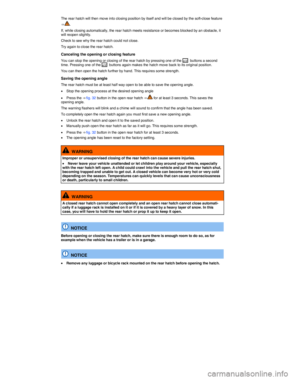 VOLKSWAGEN TOUAREG 2012  Owners Manual  
The rear hatch will then move into closing position by itself and will be closed by the soft-close feature 
⇒ . 
If, while closing automatically, the rear hatch meets resistance or becomes block