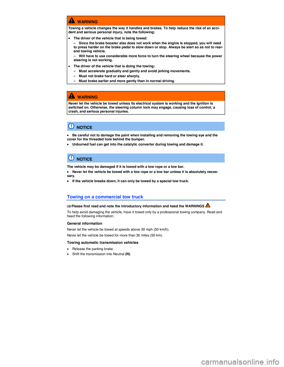 VOLKSWAGEN TOUAREG 2012  Owners Manual  
  WARNING 
Towing a vehicle changes the way it handles and brakes. To help reduce the risk of an acci-dent and serious personal injury, note the following: 
�x The driver of the vehicle that is bein