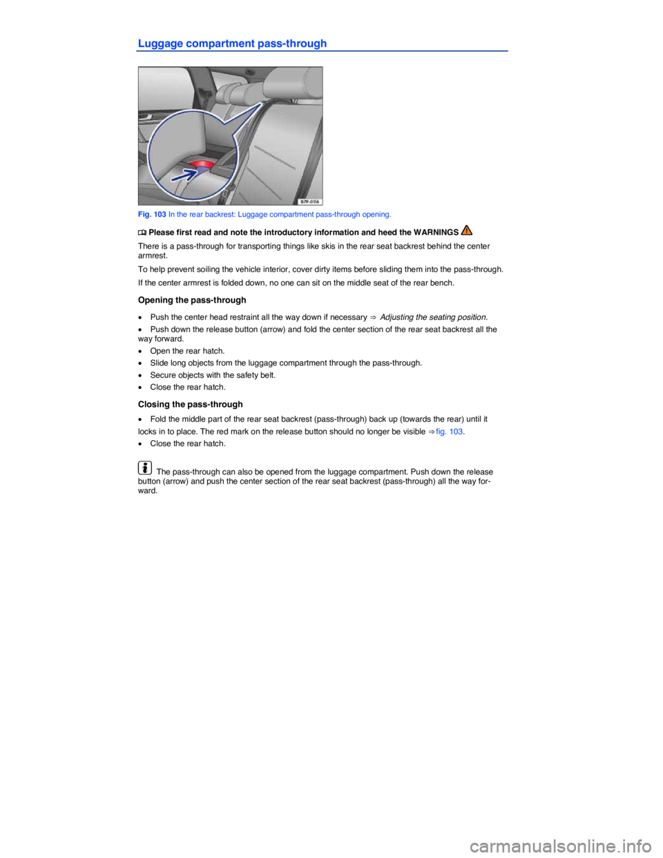 VOLKSWAGEN TOUAREG 2011  Owners Manual  
Luggage compartment pass-through 
 
Fig. 103 In the rear backrest: Luggage compartment pass-through opening. 
�