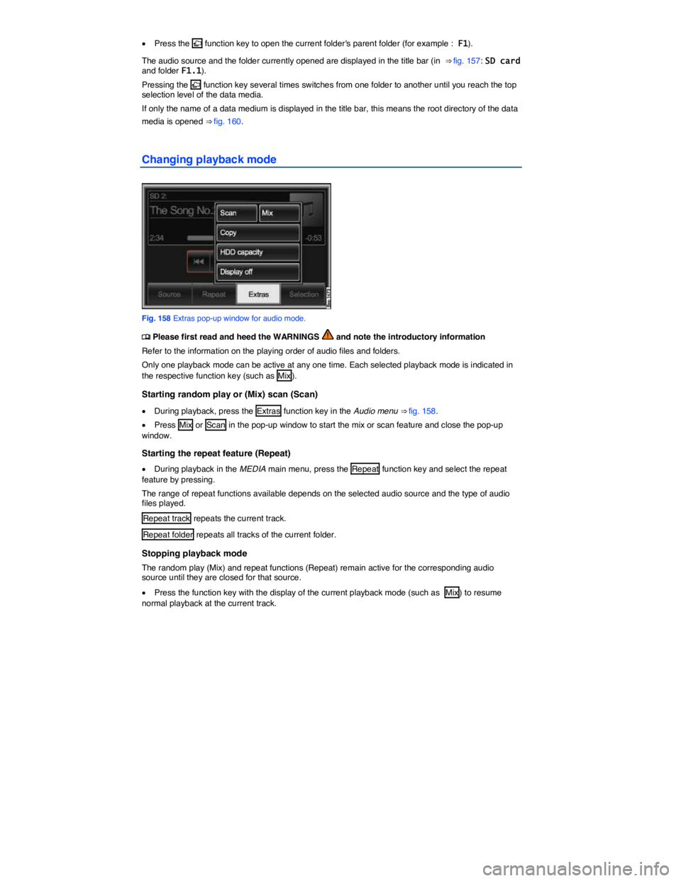 VOLKSWAGEN TOUAREG 2011  Owners Manual  
�x Press the �F function key to open the current folders parent folder (for example :  F1). 
The audio source and the folder currently opened are displayed in the title bar (in  ⇒ fig. 157: SD 