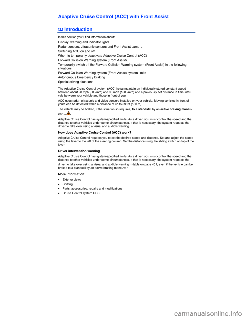 VOLKSWAGEN TOUAREG 2011  Owners Manual  
Adaptive Cruise Control (ACC) with Front Assist 
�