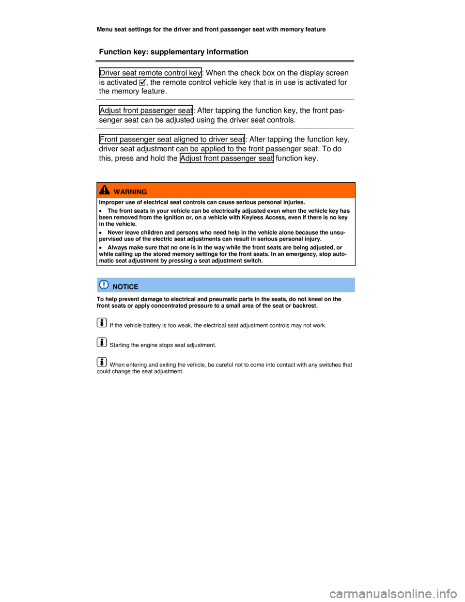 VOLKSWAGEN TOUAREG 2011 Manual Online  
Menu seat settings for the driver and front passenger seat with memory feature 
 
Function key: supplementary information  
Driver seat remote control key : When the check box on the display screen 