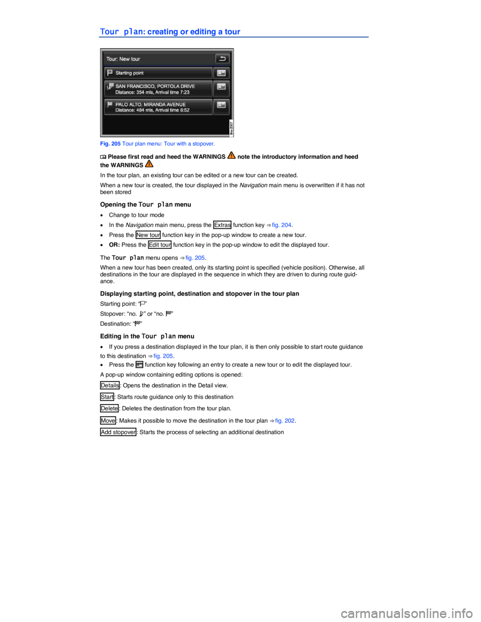 VOLKSWAGEN TOUAREG 2010  Owners Manual  
Tour plan: creating or editing a tour 
 
Fig. 205 Tour plan menu: Tour with a stopover. 
�