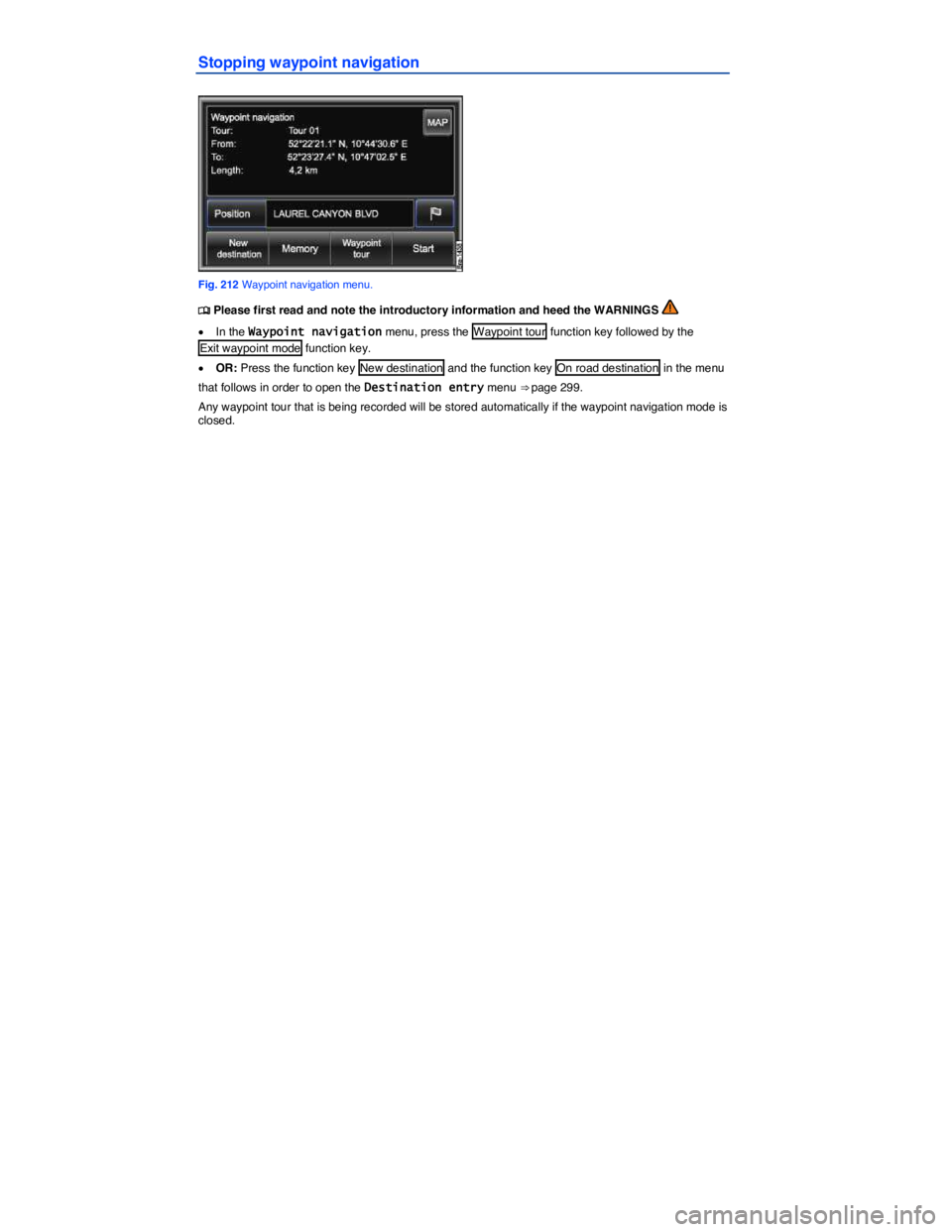 VOLKSWAGEN TOUAREG 2010  Owners Manual  
Stopping waypoint navigation 
 
Fig. 212 Waypoint navigation menu. 
�
