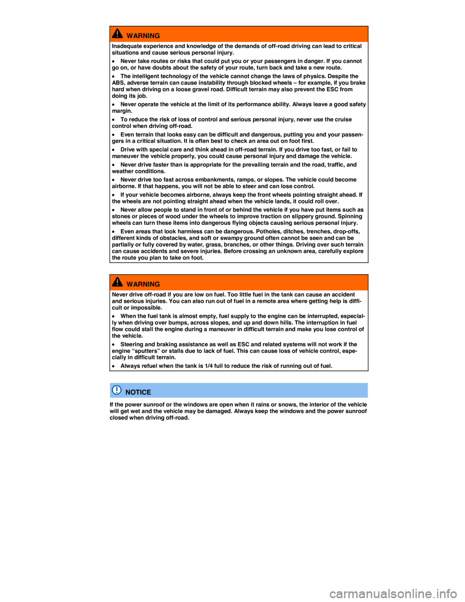 VOLKSWAGEN TOUAREG 2010  Owners Manual  
  WARNING 
Inadequate experience and knowledge of the demands of off-road driving can lead to critical situations and cause serious personal injury. 
�x Never take routes or risks that could put you