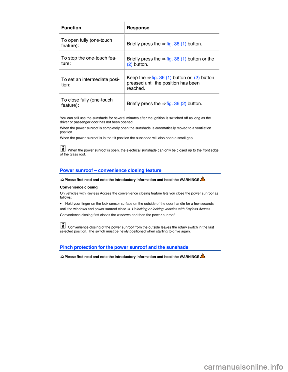VOLKSWAGEN TOUAREG 2010 Repair Manual  
 
Function   Response  
To open fully (one-touch 
feature):  Briefly press the ⇒ fig. 36 (1) button.  
To stop the one-touch fea-
ture:  Briefly press the ⇒ fig. 36 (1) button or the 
(2) bu