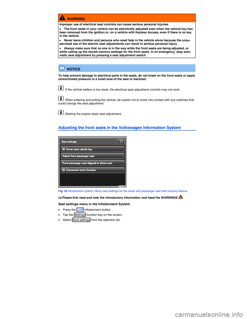 VOLKSWAGEN TOUAREG 2010  Owners Manual  
  WARNING 
Improper use of electrical seat controls can cause serious personal injuries. 
�x The front seats in your vehicle can be electrically adjusted even when the vehicle key has been removed f