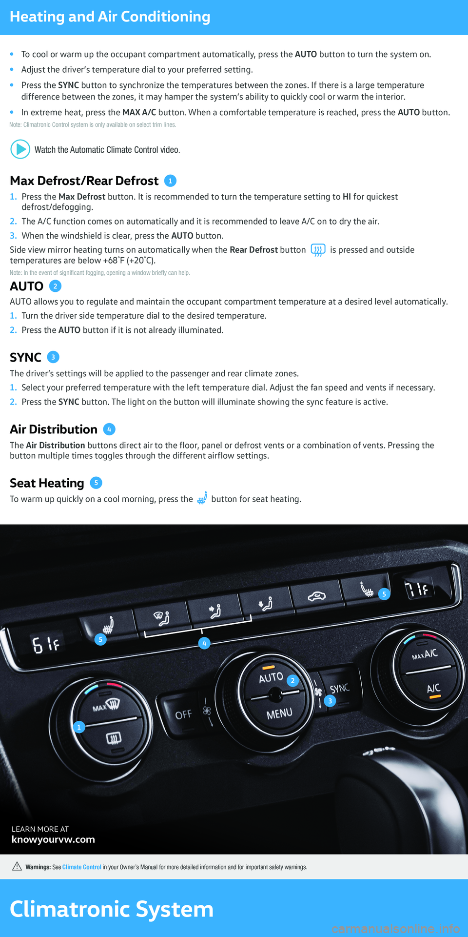 VOLKSWAGEN ATLAS CROSS SPORT 2021 Owners Manual Heating and Air Conditioning
To cool or warm up the occupant compartment automatically, press the
Adjust the driver’s temperature dial to your preferred setting.
Press the difference between the zo VOLKSWAGEN ATLAS CROSS SPORT 2021 Owners Manual Heating and Air Conditioning
To cool or warm up the occupant compartment automatically, press the
Adjust the driver’s temperature dial to your preferred setting.
Press the difference between the zo