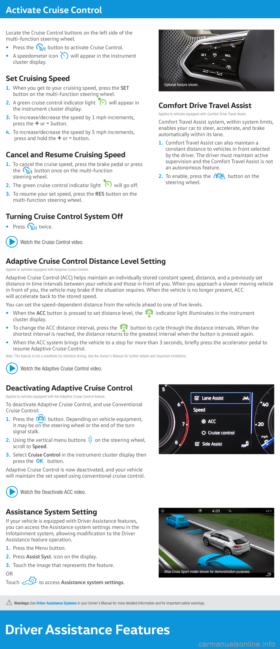 VOLKSWAGEN ARTEON 2022  Owners Manual Activate Cruise Control
 Locate the Cruise Control buttons on the left side of the  multi-function steering wheel.
