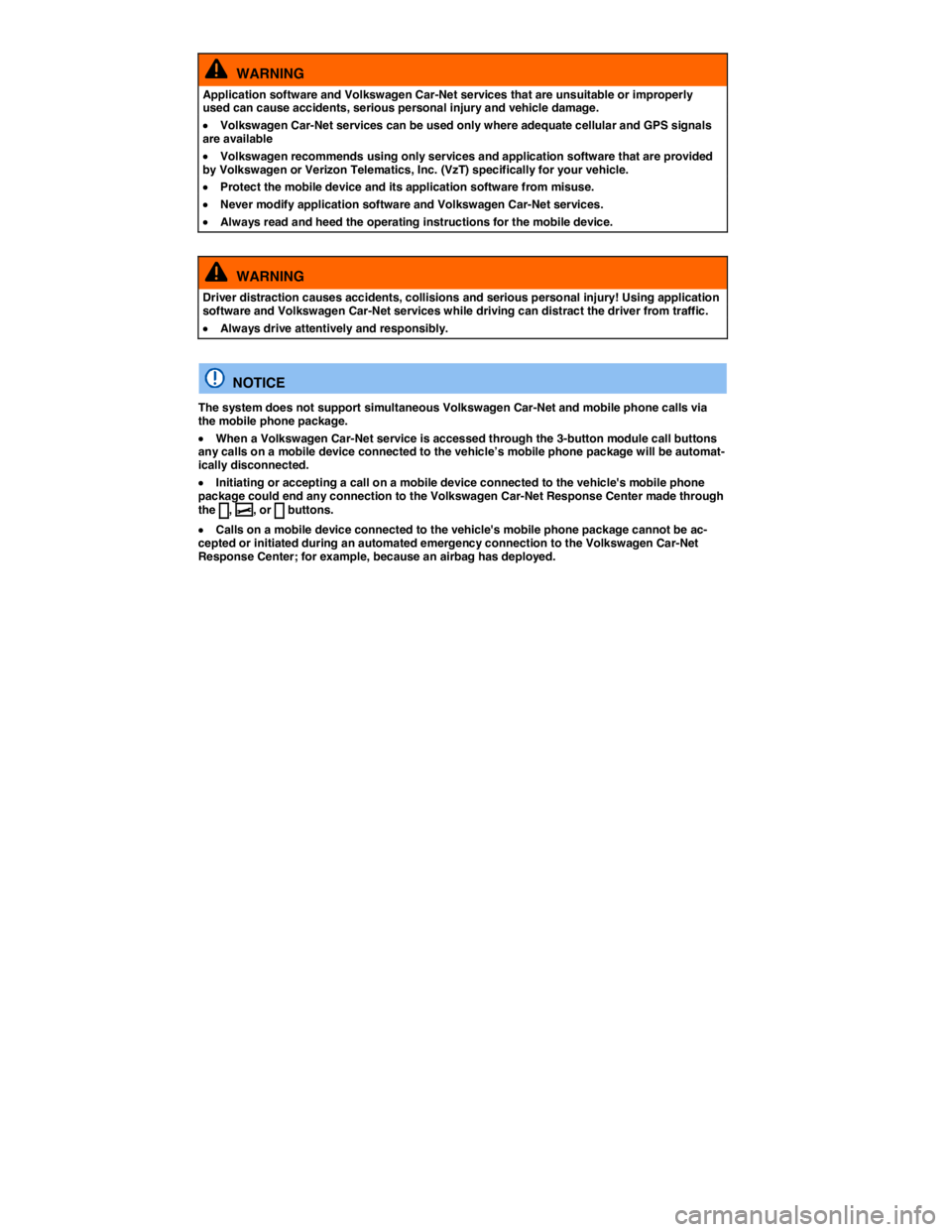 VOLKSWAGEN SCIROCCO 2016  Owners Manual   WARNING 
Application software and Volkswagen Car-Net services that are unsuitable or improperly used can cause accidents, serious personal injury and vehicle damage. 
�x Volkswagen Car-Net services 