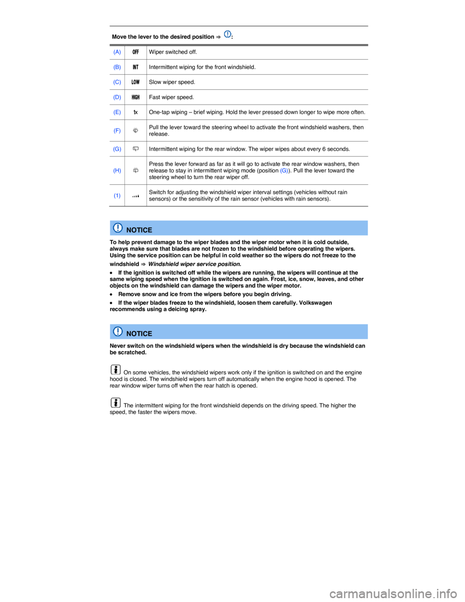 VOLKSWAGEN SCIROCCO 2014  Owners Manual  
Move the lever to the desired position ⇒ :  
(A)  �/�&�&  Wiper switched off.  
(B)  �)�.�4   Intermittent wiping for the front windshield.  
(C)  �,�/�7   Slow wiper speed.  
(D)  �(�)��(   Fast