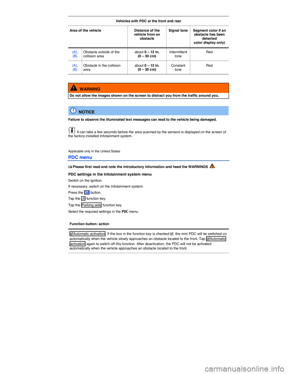 VOLKSWAGEN SCIROCCO 2013 Owners Manual
Vehicles with PDC at the front and rear
Area of the vehicle Distance of the vehicle from an obstacle
Signal tone Segment color if an obstacle has been detected color display only)
(A), (B) VOLKSWAGEN SCIROCCO 2013 Owners Manual
Vehicles with PDC at the front and rear
Area of the vehicle Distance of the vehicle from an obstacle
Signal tone Segment color if an obstacle has been detected color display only)
(A), (B)
