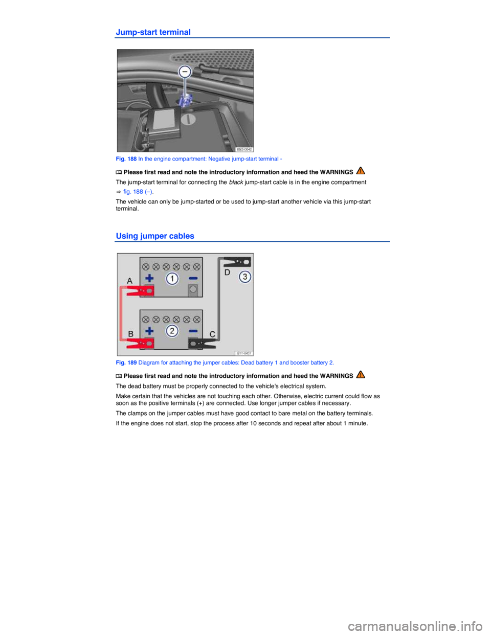 VOLKSWAGEN SCIROCCO 2013  Owners Manual  
Jump-start terminal 
 
Fig. 188 In the engine compartment: Negative jump-start terminal - 
�