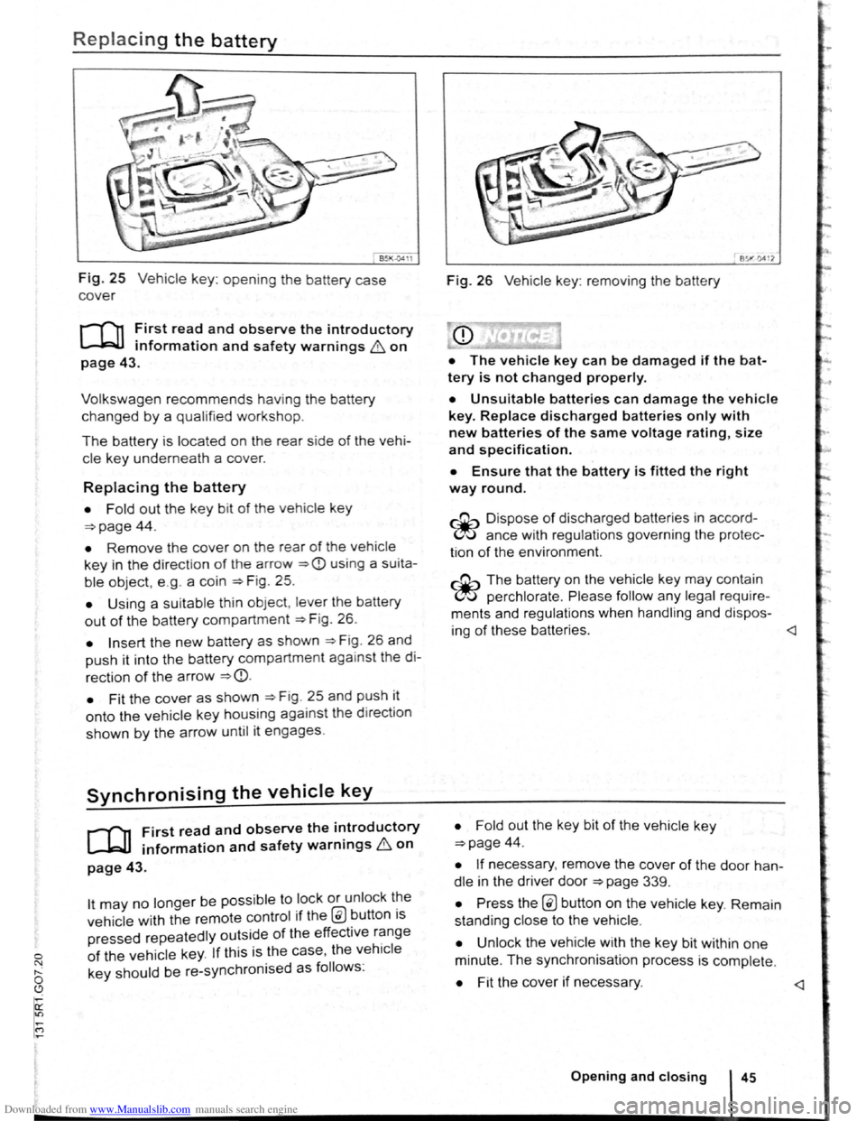 VOLKSWAGEN SCIROCCO 2012  Owners Manual Downloaded from www.Manualslib.com manuals search engine 0 N t--o ~ 
Replacing the battery 
Fig. 25 Vehicle key: opening the battery case 
cover 
r-f""n First read and observe the introductory 
L-kJJ 